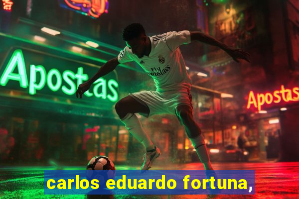 carlos eduardo fortuna,